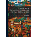 Documentos Históricos Referentes Al Paso De Los Andes: Efectuado En 1817 Por El General San Martin