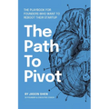 The Path to Pivot: The Playbook for Founders Who Want to Reboot their Startup