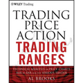 Trading Price Action Trading Ranges: Technical Analysis of Price Charts Bar by Bar for the Serious Trader