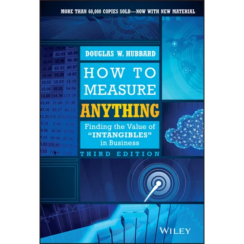 How to Measure Anything: Finding the Value of Intangibles in Business