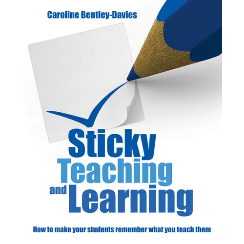 Sticky Teaching and Learning: How to Make Your Students Remember What You Teach Them