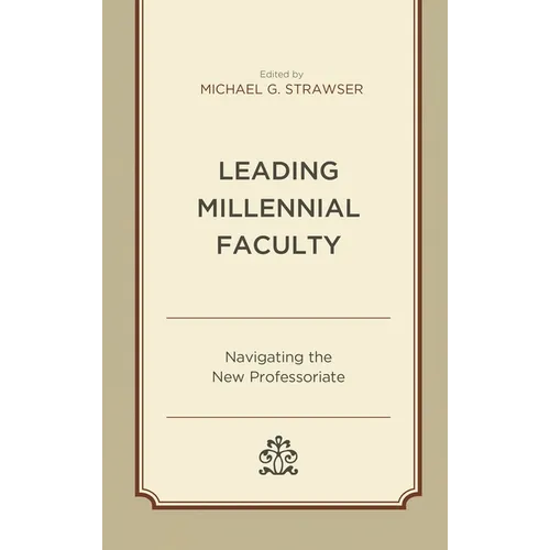 Leading Millennial Faculty: Navigating the New Professoriate