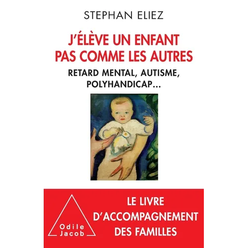 I'm raising a child like no other: Mental retardation, autism, multiple disabilities... / J'élève un enfant pas comme les autres: Handicap et autonomi