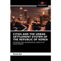 Cities and the Urban Settlement System of the Republic of Korea