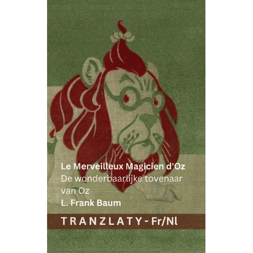 Le Merveilleux Magicien d'Oz / De wonderbaarlijke tovenaar van Oz: Tranzlaty Français Nederlands