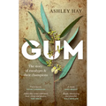 Gum: The story of eucalypts and their champions: The story of eucalypts & their champions
