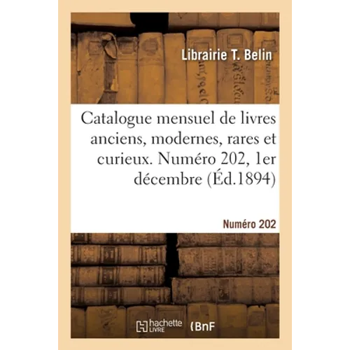 Catalogue mensuel de livres anciens, modernes, rares et curieux. Numéro 202, 1er décembre