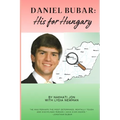 Daniel Bubar - His For Hungary: A narrative about the Life of Daniel Bubar