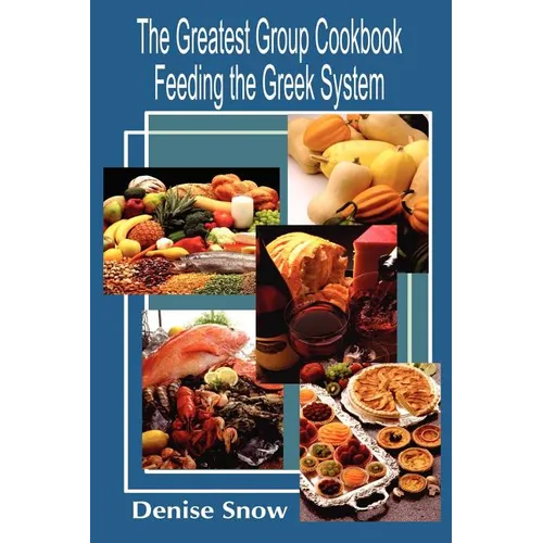 The Greatest Group Cook Book Feeding the Greek System: Healthy Recipes for Sorority and Fraternity Meals All Recipes Serve 50