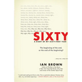 Sixty: A Diary of My Sixty-First Year: The Beginning of the End, or the End of the Beginning?