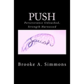Push: Perseverance Unleashed, Strength Harnessed