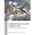 Operation Allied Force 1999: Nato's Airpower Victory in Kosovo