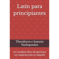 Latín para principiantes: Un completo libro de ejercicios con explicaciones en español