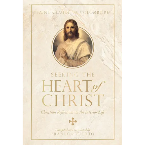 Seeking the Heart of Christ: Christian Reflections on the Interior Life