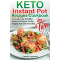 KETO INSTANT POT RECIPES COOKBOOK for TWO: Low-Carb, Easy and Healthy Instant Pot Pressure Cooker Recipes That Taste Incredible