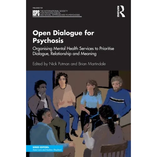 Open Dialogue for Psychosis: Organising Mental Health Services to Prioritise Dialogue, Relationship and Meaning