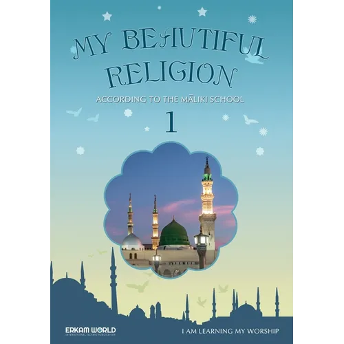 I am Learning my acts of Worship According to the Maliki School - My Beautiful Religion. Vol 1