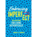 Embracing Imperfect: 365 Devotions for Living Authentically