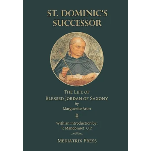 St. Dominic's Successor: The Life of Blessed Jordan of Saxony