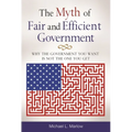 The Myth of Fair and Efficient Government: Why the Government You Want Is Not the One You Get