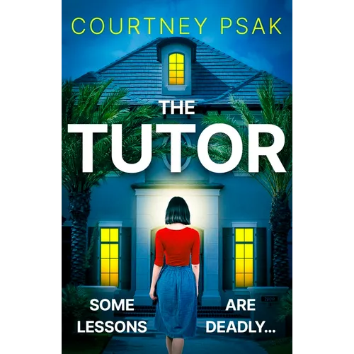 The Tutor: An Utterly Gripping Psychological Thriller with a Heart Stopping Twist for 2025