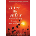 After His Affair: Women Rising from the Ashes of Infidelity