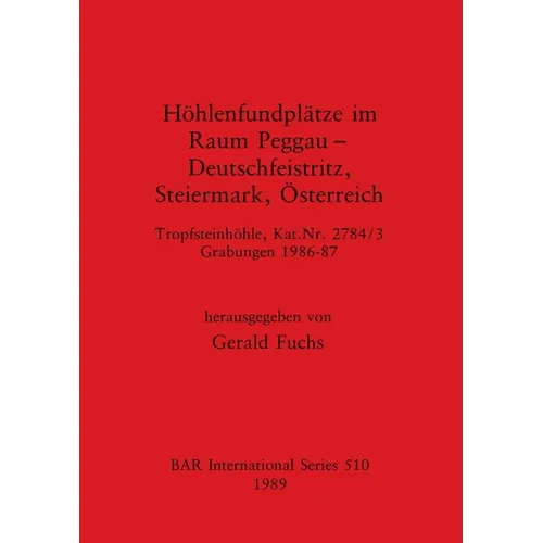 Höhlenfundplätze im Raum Peggau - Deutschfeistriz, Steiermark, Österreich: Tropfsteinhöhle, Kat.Nr. 2784/3, Grabungen 1986-87