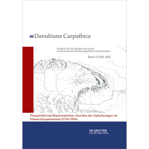 2022: Prosperität Und Repräsentation. Facetten Des Aufschwunges Im Donau-Karpatenraum (1718-1914)