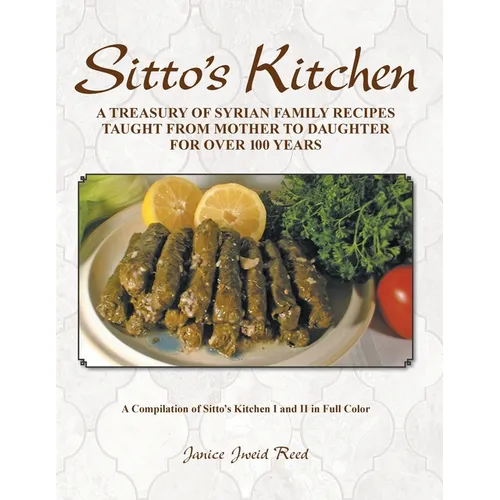 Sitto's Kitchen: A Treasury of Syrian Family Recipes Taught from Mother to Daughter for Over 100 Years