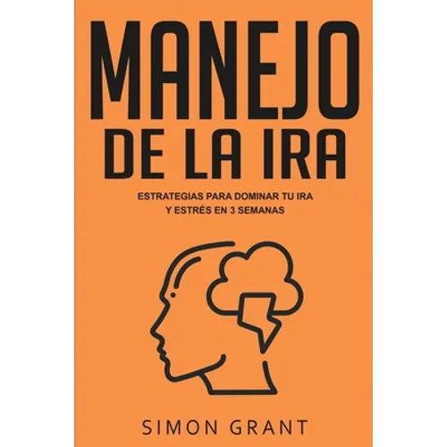 Manejo de la ira: Estrategias para dominar tu ira y estrés en 3 semanas