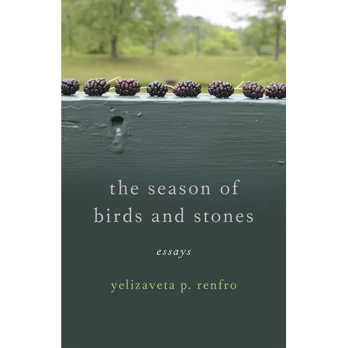 The Season of Birds and Stones: Essays