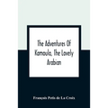 The Adventures Of Kamoula, The Lovely Arabian, Or, A Vindication Of The Ways Of Providence: Exemplified In The Triumph Of Virtue And Innocence Over Co