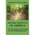 Historic Highways of America: Volume 8: Military Roads of the Mississippi Basin
