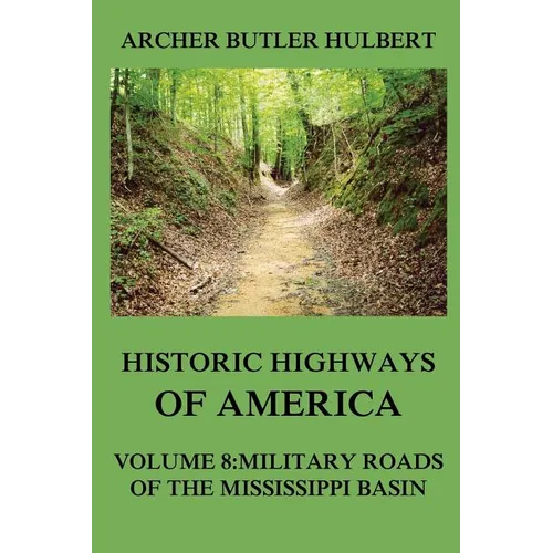 Historic Highways of America: Volume 8: Military Roads of the Mississippi Basin