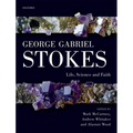 George Gabriel Stokes: Life, Science and Faith
