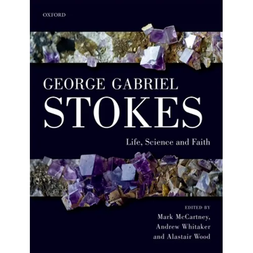 George Gabriel Stokes: Life, Science and Faith