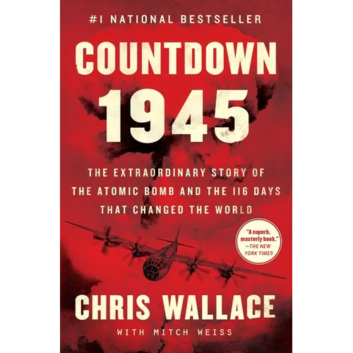 Countdown 1945: The Extraordinary Story of the Atomic Bomb and the 116 Days That Changed the World