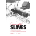 Conscripted Slaves: Hungarian Jewish Forced Laborers on the Eastern Front During the Second World War