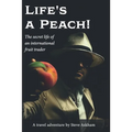 Life's a Peach!: The secret life of an international fruit trader