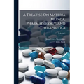 A Treatise On Materia Medica, Pharmacology, and Therapeutics; Volume 1