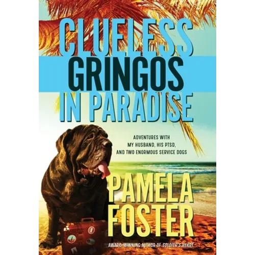 Clueless Gringos in Paradise: Adventures with My Husband, his PTSD, and Two Enormous Service Dogs
