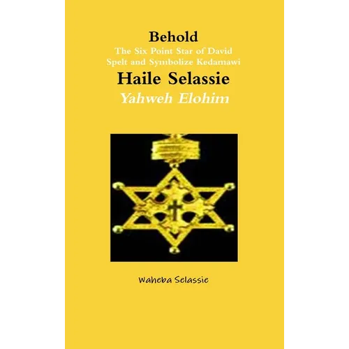 Behold The Six Point Star of David Spelt and Symbolise Qedamawi Haile Selassie Yahweh Elohim
