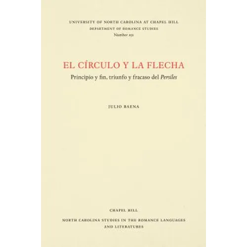El Círculo Y La Flecha: Principio Y Fin, Triunfo Y Fracaso del Persiles