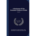 A Dictionary Of The Economic Products Of India; Volume 5