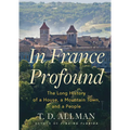 In France Profound: The Long History of a House, a Mountain Town, and a People