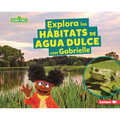 Explora Los Hábitats de Agua Dulce Con Gabrielle (Explore Freshwater Habitats with Gabrielle)