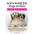 Havanese Dogs as Pets: Havanese breeding, where to buy, types, care, temperament, cost, health, showing, grooming, diet, training, and much m