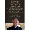 How the Catholic Church Can Restore Our Culture