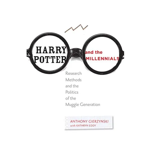 Harry Potter and the Millennials: Research Methods and the Politics of the Muggle Generation