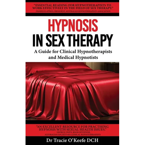 Hypnosis in Sex Therapy: A Guide for Clinical Hypnotherapists and Medical Hypnotists